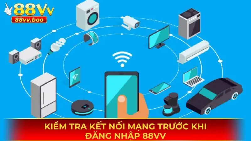 Đăng Nhập 88vv 1 Kiểm tra kết nối mạng trước khi đăng nhập 88vv