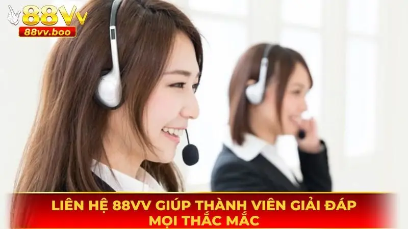 Liên hệ 88vv là cách nhận giúp đỡ nhanh nhất