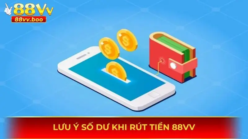 Rút Tiền 88vv 1 Lưu ý số dư khi rút tiền 88vv
